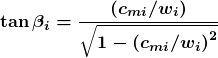 \[\boldsymbol {\tan\beta_i=\frac{\left(c_{mi}/w_i\right)}{\sqrt{1-\left(c_{mi}/w_i\right)^2}}}\]