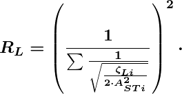 \[ \boldsymbol {R_{L}=\left(\frac{1}{\sum \frac{1}{\sqrt{\frac{\zeta_{Li}}{2\cdot A_{STi}^2}}}}\right)^2\cdot} \]