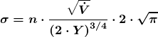 \[\boldsymbol  {\sigma=n\cdot \frac{\sqrt{\dot V}}{\left(2 \cdot Y\right)^{3/4}}\cdot 2 \cdot \sqrt{\pi}}\]