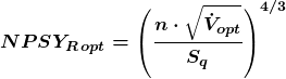 \[\boldsymbol {NPSY_{R\,opt}=\left(\frac{n\cdot \sqrt{\dot{V}_{opt}}}{S_q}\right)^{4/3}}\]
