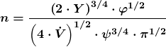 \[\boldsymbol  {n=\frac{\left(2\cdot Y\right)^{3/4}\cdot \varphi^{1/2}}{\left(4\cdot \dot V\right)^{1/2}\cdot \psi^{3/4}\cdot \pi^{1/2}}}\]
